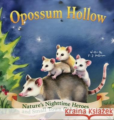 Opossum Hollow: Nature's Nighttime Heroes and Small-Town Celebrities F. J. Patterson 9781958189504 Drop from Eden