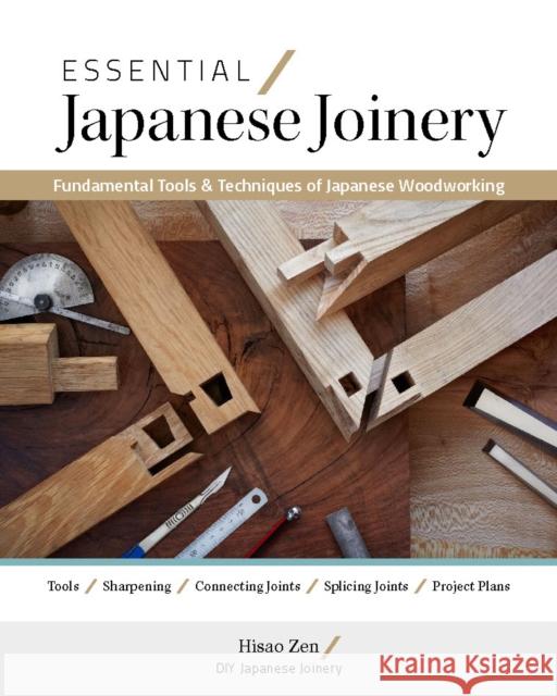Essential Japanese Joinery: Fundamental Tools & Techniques of Japanese Woodworking Hisao Zen 9781958212042 Cedar Lane Press