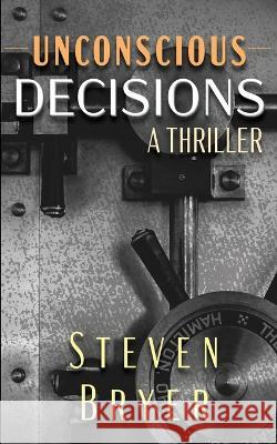 Unconscious Decisions Steve Bryer 9781958217030