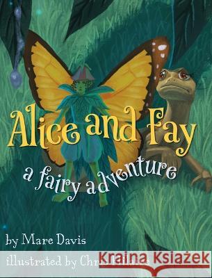 Alice and Fay: A Fairy Adventure Mare Davis Chris Hilaire  9781958217085 Stillwater River Publications