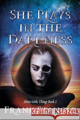 She Plays in the Darkness Frank Stangle 9781958217160 Stillwater River Publications