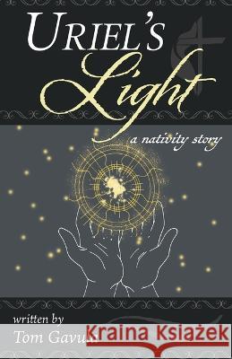 Uriel's Light: A Nativity Story Miranda Riccio, Tom Gavula 9781958217238 Stillwater River Publications