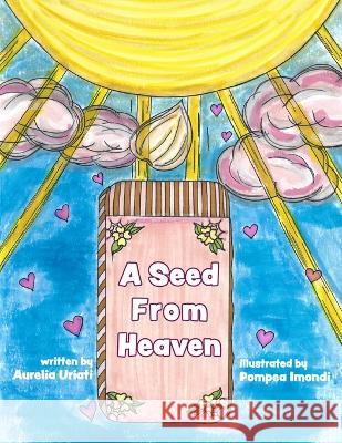 A Seed from Heaven Pompea Imondi Aurelia Uriati 9781958217276 Stillwater River Publications