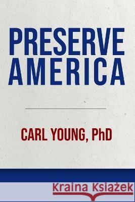 Preserve America Carl Young, PhD 9781958217436