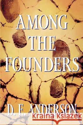 Among the Founders D E Anderson 9781958217580 Stillwater River Publications