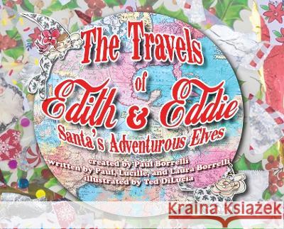 The Travels of Edith & Eddie: Santa\'s Adventurous Elves Paul Borrelli Ted Dilucia 9781958217597 Stillwater River Publications