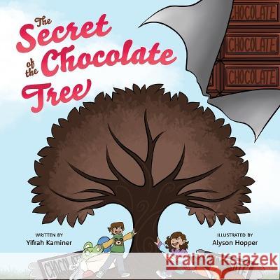 The Secret of the Chocolate Tree Alyson Hopper, Yifrah Kaminer 9781958217856 Stillwater River Publications