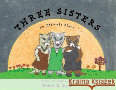 Three Sisters: An Etticats Story Robin E. Dyer 9781958217948 Stillwater River Publications