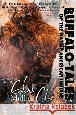 Buffalo Tales Of The Native American Indians G. W. Mullins C. L. Hause 9781958221150 Light of the Moon Publishing