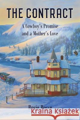 The Contract: A Cowboy\'s Promise and a Mother\'s Love Rosie Bosse 9781958227084 Post Rock Publishing