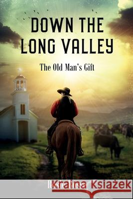 Down the Long Valley: The Old Man's Gift Rosie Bosse 9781958227282 Post Rock Publishing