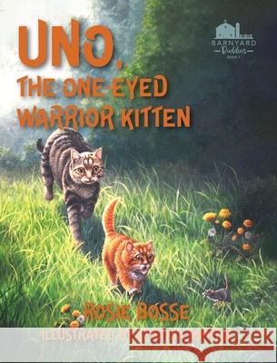 Uno the One-Eyed Warrior Kitten Rosie Bosse Cynthia Martin 9781958227510