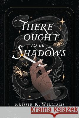 There Ought to Be Shadows Krissie K. Williams 9781958228333 Quill & Crow Publishing House