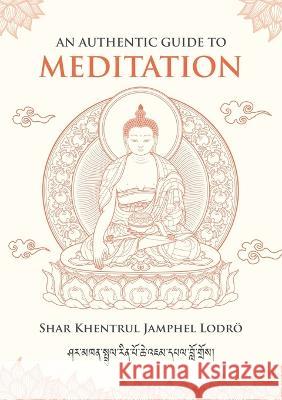 An Authentic Guide to Meditation Shar Khentrul Jamphe 9781958229088 Dzokden Publications