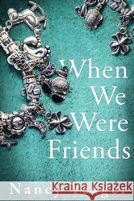 When We Were Friends Nancy Yeager   9781958231050