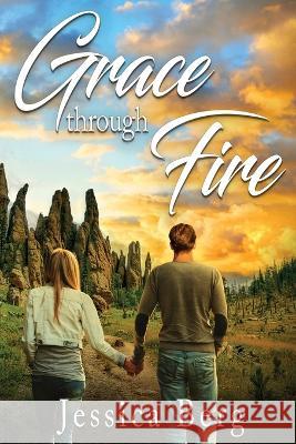 Grace through Fire Jessica Berg 9781958231128