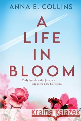 A Life in Bloom Anna E Collins   9781958231173 Red Adept Publishing