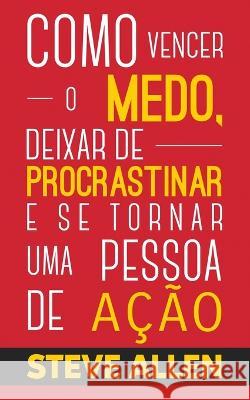 Superação Pessoal: Método prático para eliminar a procrastinação e mudar qualquer hábito. Inclui pequenas mudanças de hábitos Allen, Steve 9781958236017