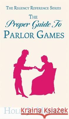 The Proper Guide to Parlor Games Holli Jo Monroe 9781958270011 Brillig Press