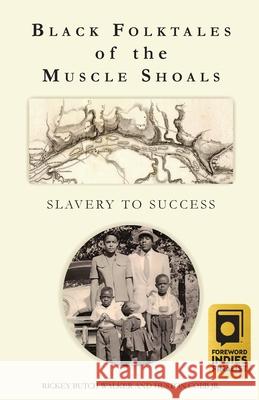 Black Folktales of the Muscle Shoals - Slavery to Success Rickey Butch Walker Huston Cobb June Reed 9781958273074 Bwpublications.com