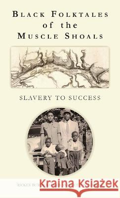 Black Folktales of the Muscle Shoals - Slavery to Success Rickey Butch Walker June Reed Lamar Marshall 9781958273166 Bwpublications.com