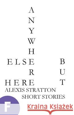 Anywhere Else but Here Alexis Stratton   9781958274026 Fjords Books