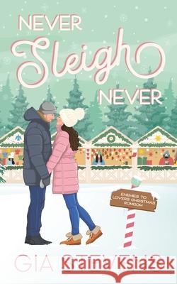 Never Sleigh Never: An Enemies to Lovers Christmas Romcom Gia Stevens 9781958286227 Wild Clover Publishing, LLC