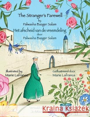 The Stranger\'s Farewell / Het afscheid van de vreemdeling: Bilingual English-Dutch Edition / Tweetalige Engels-Nederlands editie Palwasha Bazge Marie Lafrance 9781958289327