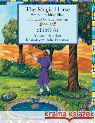 The Magic Horse / Sihirli At: Bilingual English-Turkish Edition / İngilizce-T?rk?e İki Dilli Baskı Idries Shah Julie Freeman 9781958289556