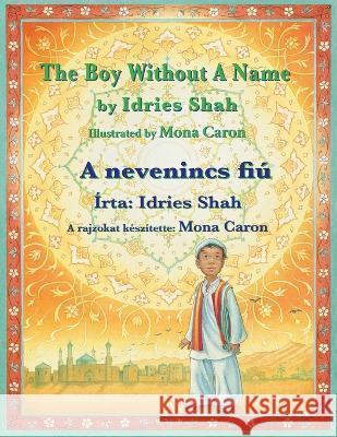 The Boy without a Name / A nevenincs fi?: Bilingual English-Hungarian Edition / K?tnyelvű angol-magyar kiad?s Idries Shah Mona Caron 9781958289686 Hoopoe Books