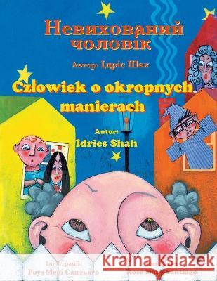 Czlowiek o okropnych manierach / Невихований чоловік: Wydanie dwujęzyczne polsko-ukrai& Idries Shah, Rose Mary Santiago 9781958289754