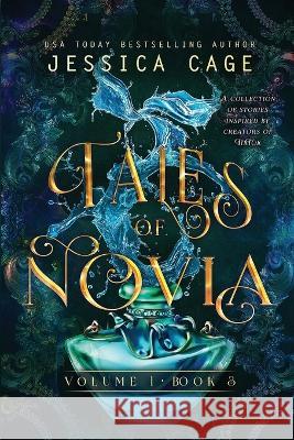 Tales of Novia, Volume 1, Book 3 Jessica Cage 9781958295120 Caged Fantasies Publications, LLC
