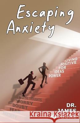 Escaping Anxiety James E. Kilgore 9781958304082