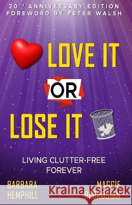 Love It or Lose It: Living Clutter-Free Forever Barbara Hemphill Maggie Bedrosian 9781958304259 Spirit Media