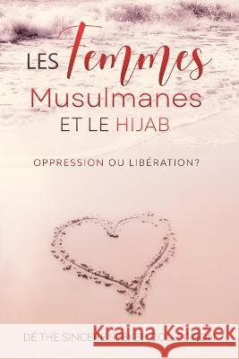 Les femmes musulmanes et le hijab: Oppression ou libération The Sincere Seeker Collection 9781958313237 Sincere Seeker