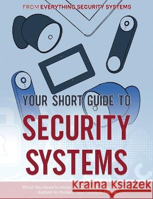 Your Short Guide to Security Systems Everything Security Systems 9781958313473 Sincere Seeker