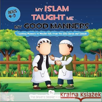 My Islam Taught Me My Good Manners The Sincere Seeker Collection 9781958313589 Sincere Seeker