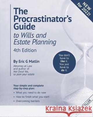 The Procrastinator's Guide to Wills and Estate Planning, 4th Edition: You Don't Have to Like it, You Just Have to Do It Eric G Matlin   9781958322321 Ozanam Publishing, Inc.