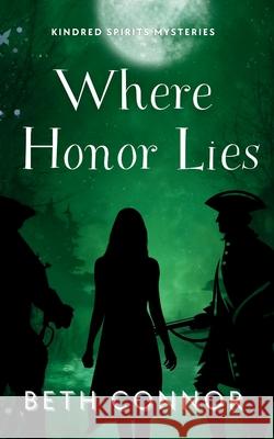 Where Honor Lies: Kindred Spirits Mysteries Beth Connor 9781958329375 Wolf Grove Media LLC