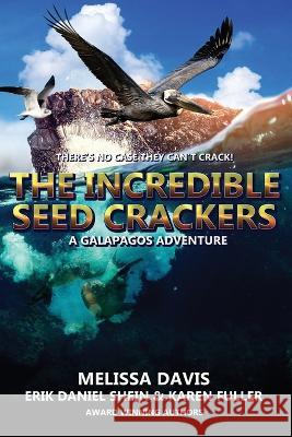 The Incredible Seed Crackers: A Galapagos Adventure Erik Daniel Shein, Karen Fuller, Melissa Davis 9781958336601 World Castle Publishing, LLC