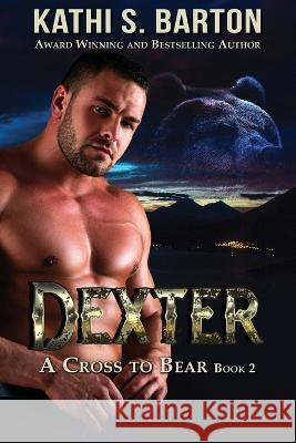 Dexter: A Cross to Bear Shifter Romance Kathi S Barton   9781958336663 World Castle Publishing, LLC