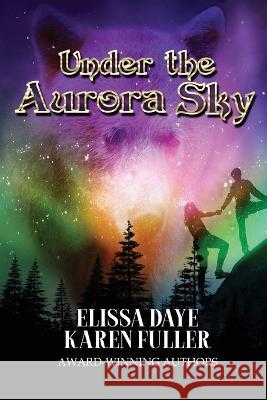 Under the Aurora Sky Karen Fuller, Elissa Daye 9781958336687