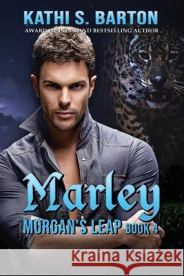 Marley: Morgan's Leap - Leopards Shapeshifter Romance Kathi S Barton   9781958336793 World Castle Publishing, LLC