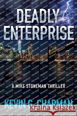 Deadly Enterprise: A Mike Stoneman Thriller Kevin G. Chapman 9781958339121 First Legacy Publishing