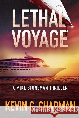 Lethal Voyage: A Mike Stoneman Thriller Kevin G Chapman 9781958339138
