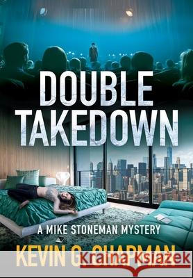 Double Takedown (A Mike Stoneman Mystery) Kevin G. Chapman 9781958339237 First Legacy Publishing