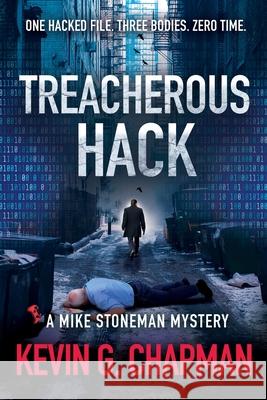 Treacherous Hack (A Mike Stoneman Mystery) Kevin G. Chapman 9781958339305