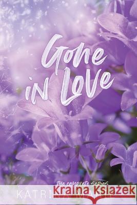 Gone in Love: The Complete Trilogy Katrina Marie 9781958348215 Dreamer Books LLC