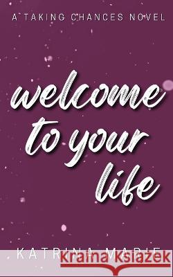 Welcome to Your Life: Alternate Cover Katrina Marie 9781958348260 Dreamer Books LLC