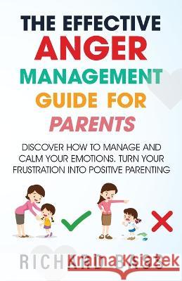 The Effective Anger Management Guide for Parents Richard Bass 9781958350089